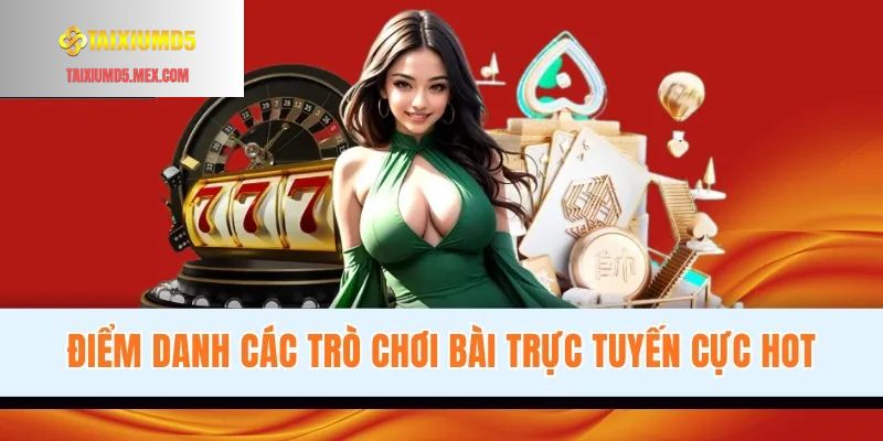 Điểm danh các trò chơi bài trực tuyến cực hot
