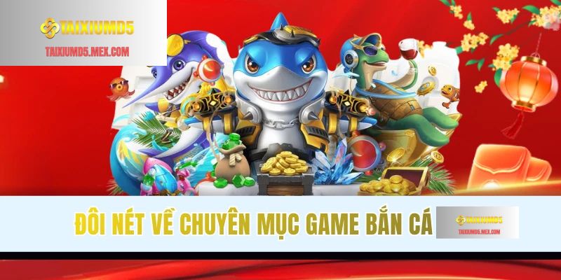 Vài nét thông tin về sảnh bắn cá Tài Xỉu MD5